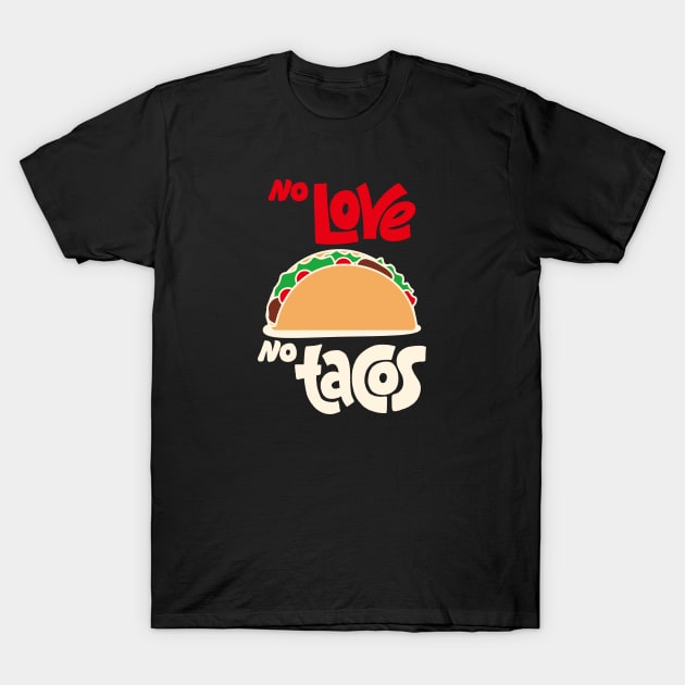 No Love No Tacos T-Shirt by Rundown